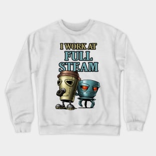 I work at full steam Crewneck Sweatshirt